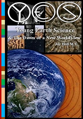 YES: Young Earth Science and the Dawn of a New WorldView: Old Earth Fallacies and the Collapse of Darwinism von Ideas